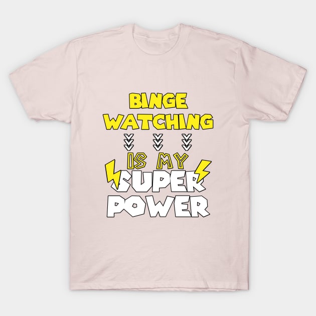 Binge Watching Is My Super Power - Funny Saying Quote - Birthday Gift Ideas For Mom T-Shirt by Arda